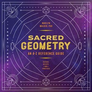 Sacred Geometry: An A-Z Reference Guide -- Marilyn Walker